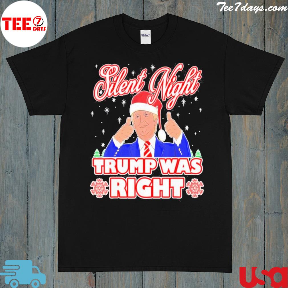 Silent Night Trump Was Right Ugly Christmas Sweater Xmas Usa T-Shirt