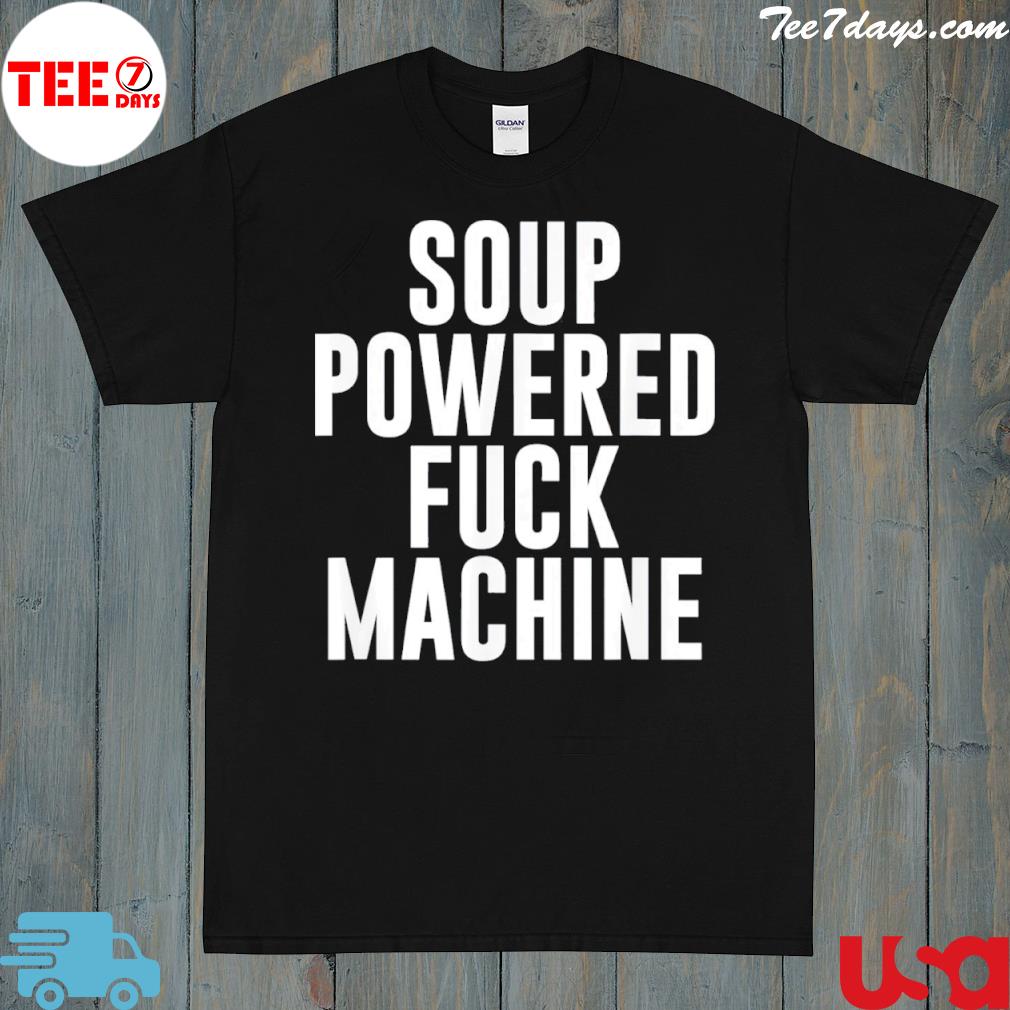 Soup Powered Fuck Machine Tee Shirt
