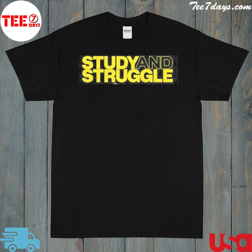 Study And Struggle Shirt