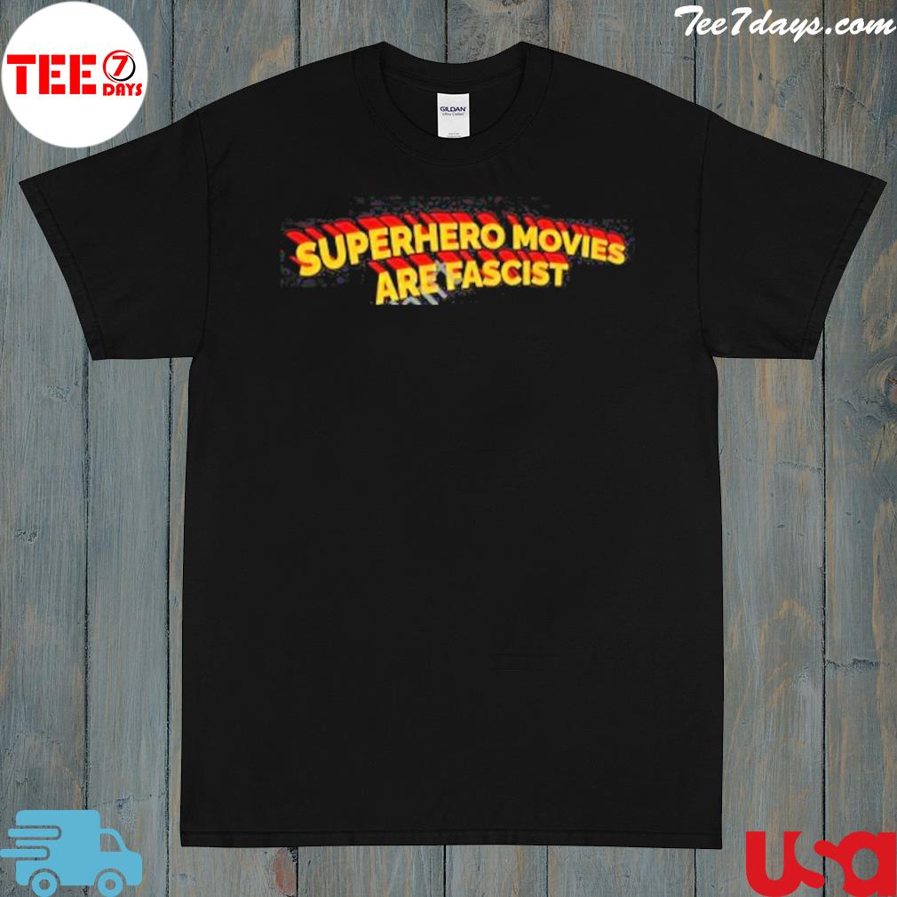 Superhero movies are fascist shirt