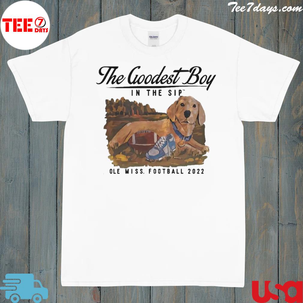 The Goodest Boy In The Sip Ole Miss Football 2022 Shirt