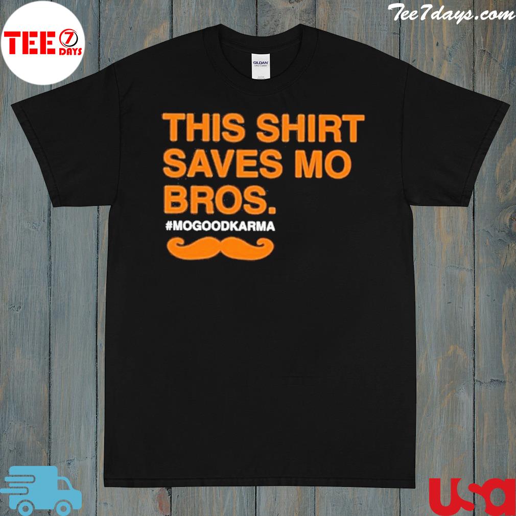This saves mo Bros good Karma shirt