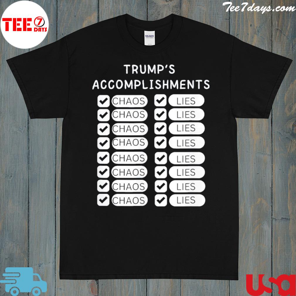Trump accomplishments chaos and lies election saying shirt