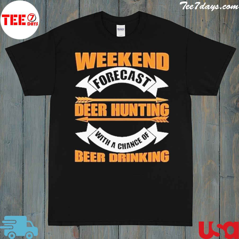 Weekend Forecast Deer Hunting With A Chance Of Beer Drinking T-shirt