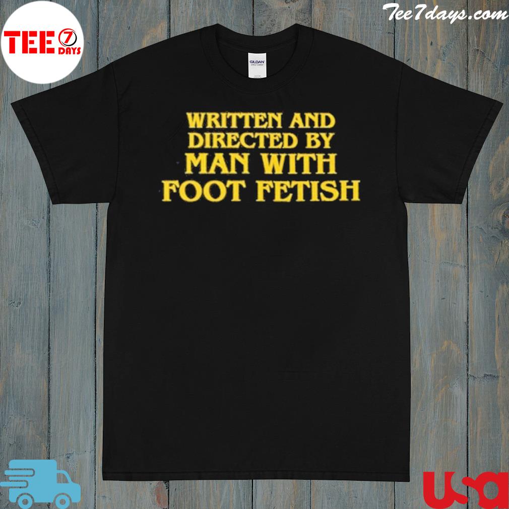 Written And Directed By Man With Foot Fetish 2022 Shirt