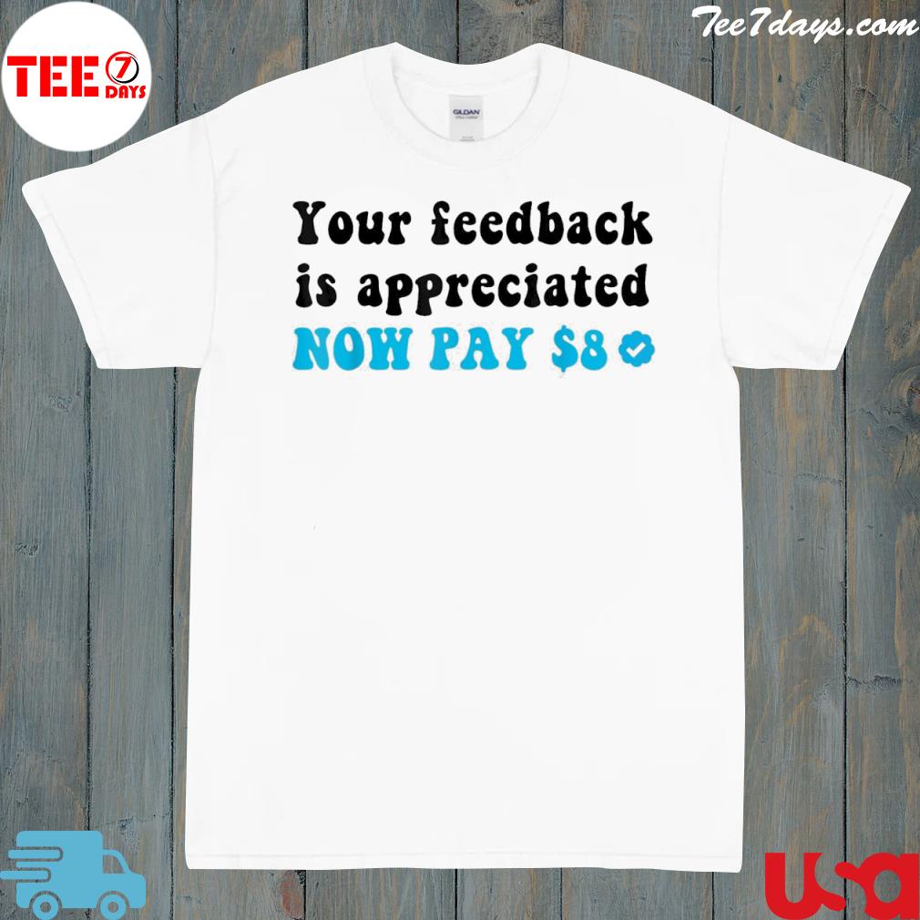 Your feedback is appreciated NOW PAY $8 Funny white Classic T-Shirt