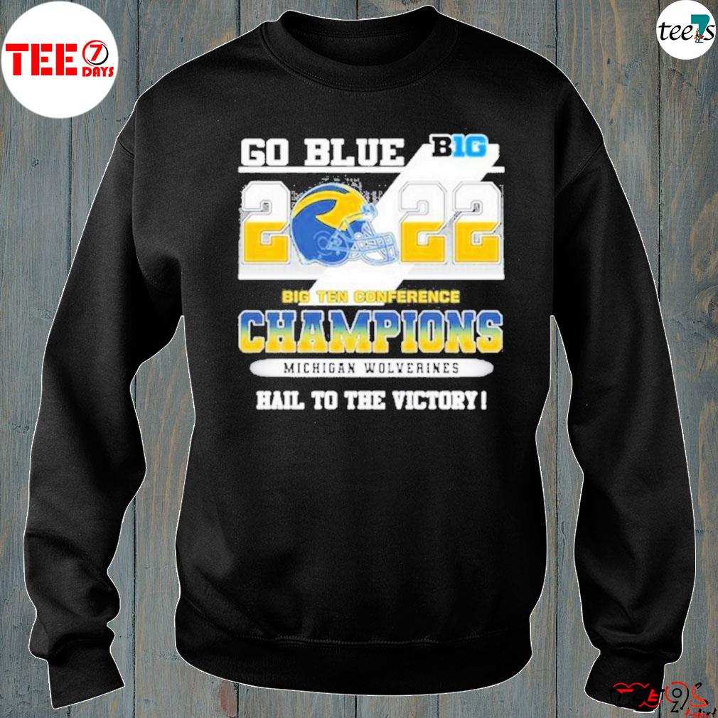 Michigan Wolverines Go Blue 2022 Big ten conference Champions Hail to the victory s sweatshirt-black