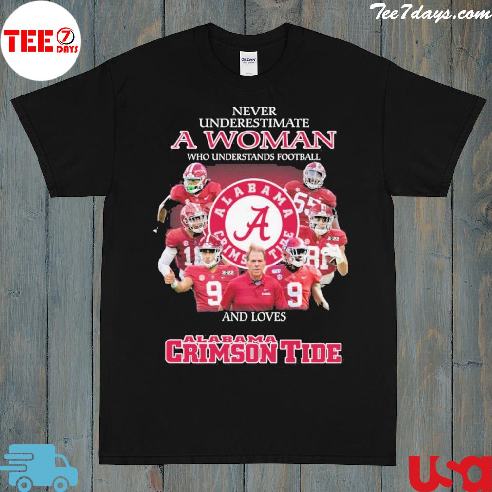 Never underestimate a woman and loves Alabama crimson tide shirt