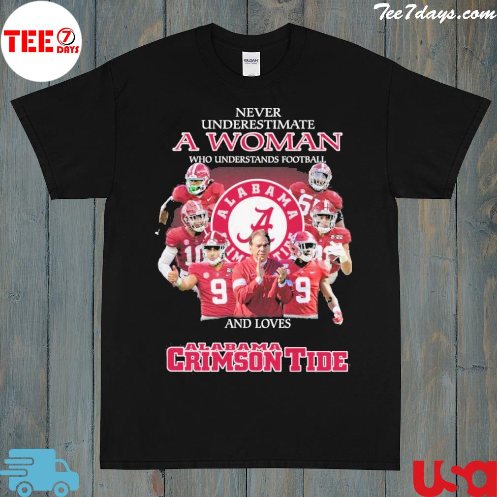 Never underestimate a woman who understands Football and loves Alabama crimson tide shirt