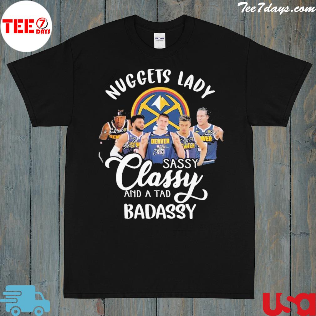Nuggets lady sassy classy and a tad basaddyy shirt