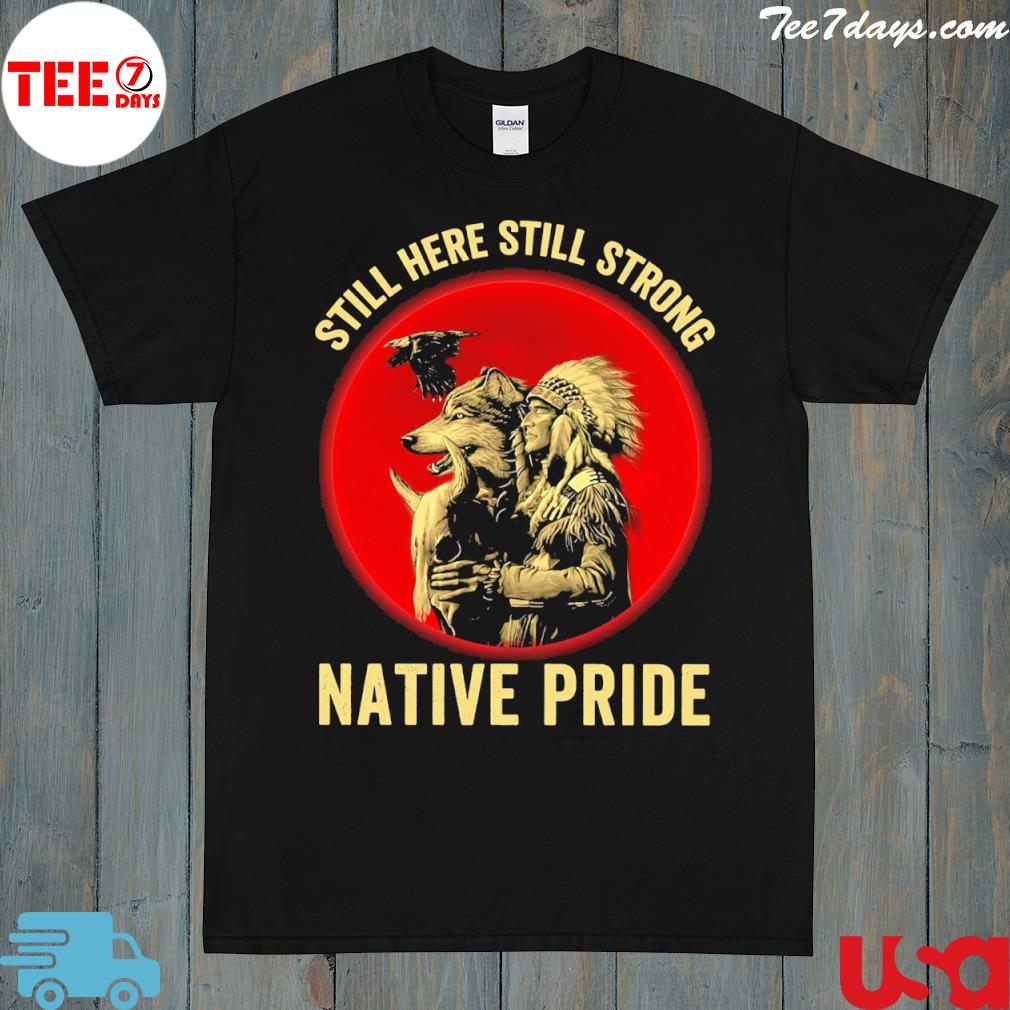 Still here still strong native pride shirt