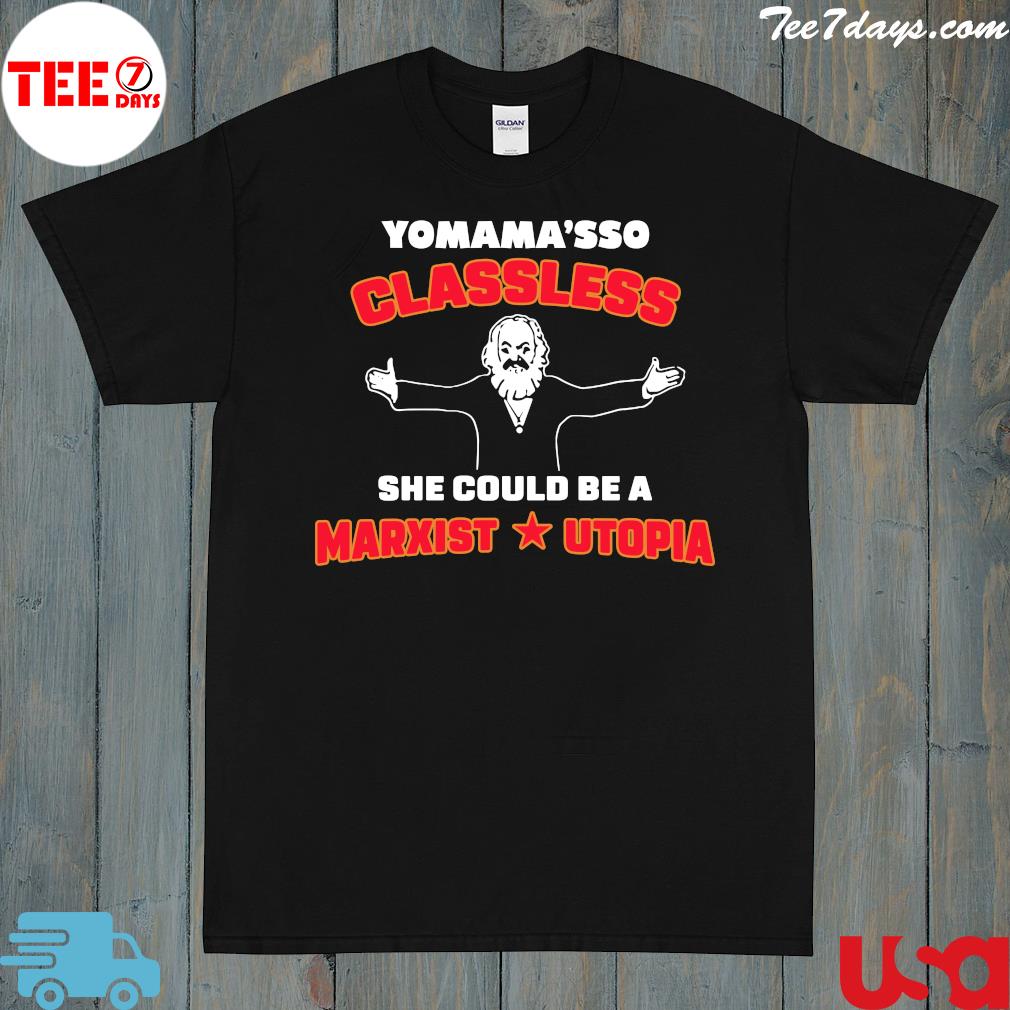 Yo mama's classless she could be a marxist utopia t-shirt