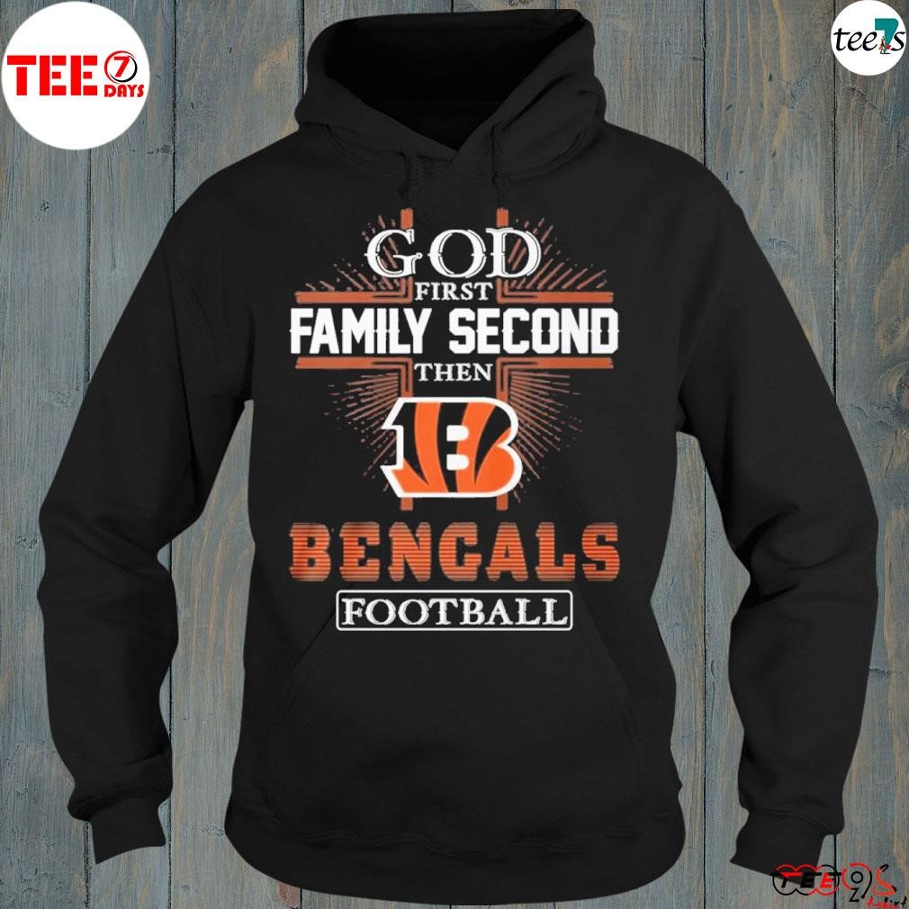 God first family second then bengals Football shirt hoddie-black.jpg