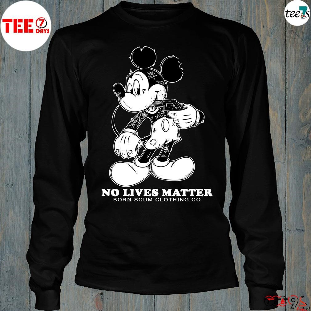Official mickey no lives matter born scum clothing go 2023 shirt longsleve-black.jpg