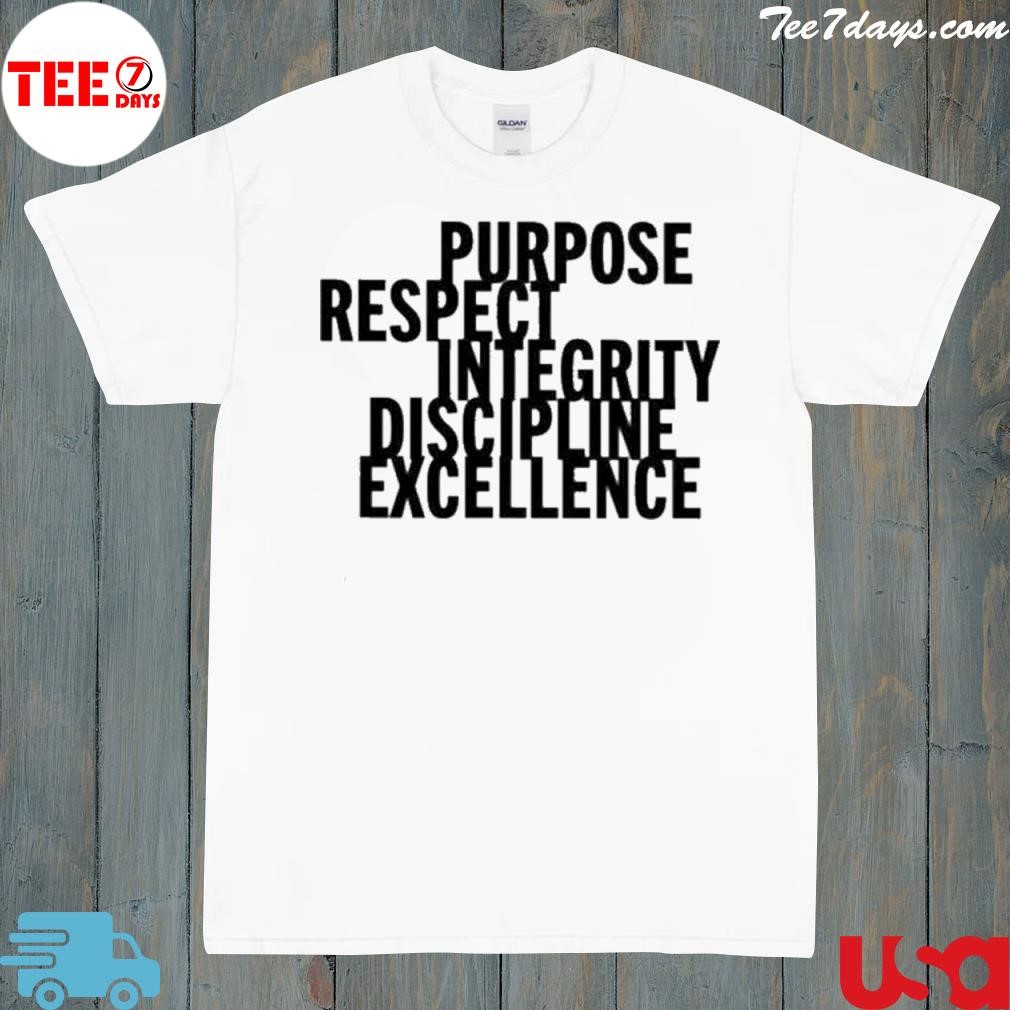 Purpose respect integrity discipline excellence shirt