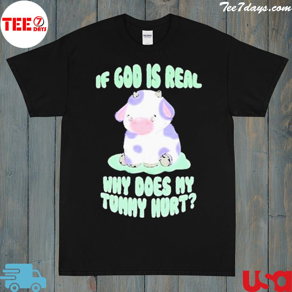Got if god is real why does my tummy hurt 2023 logo shirt