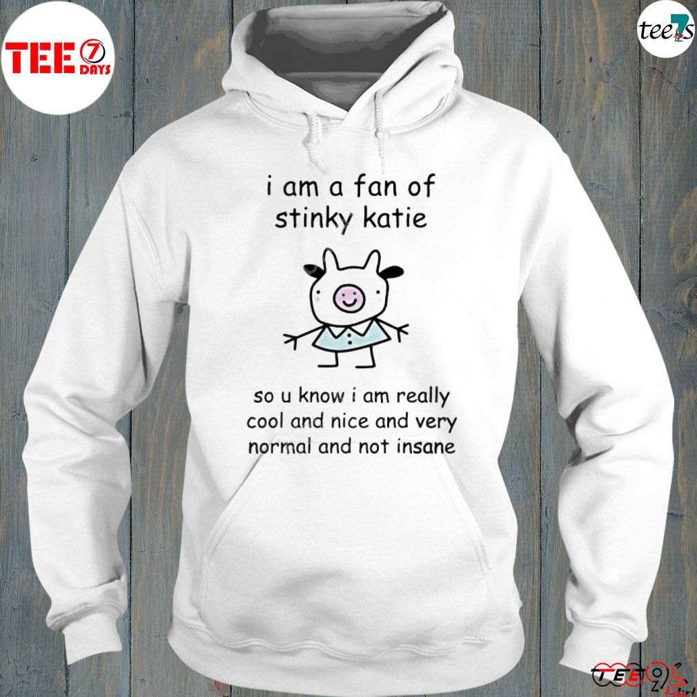 I am a fan of sinky katie s hoodie-white