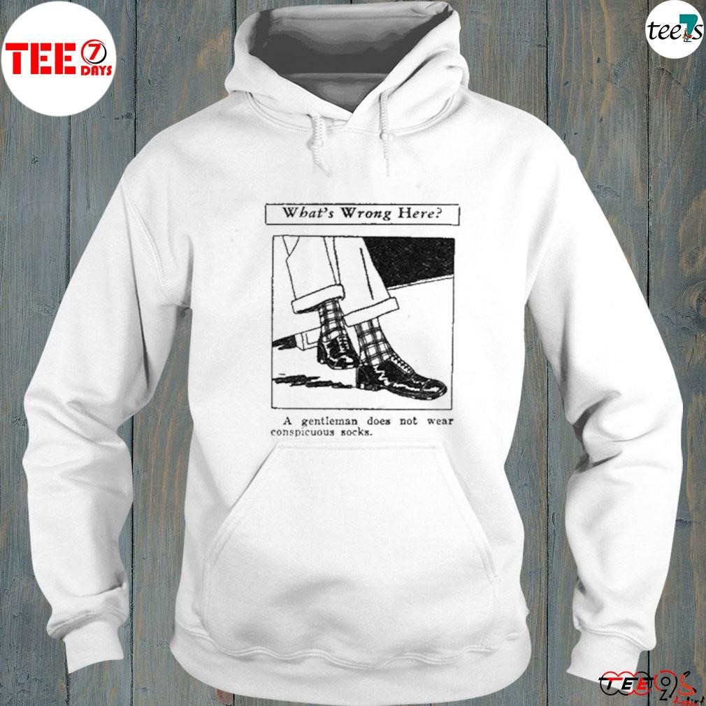 What’s Wrong Here A Gentleman Does Not Wear Conspicuous Socks hoodie-white.jpg