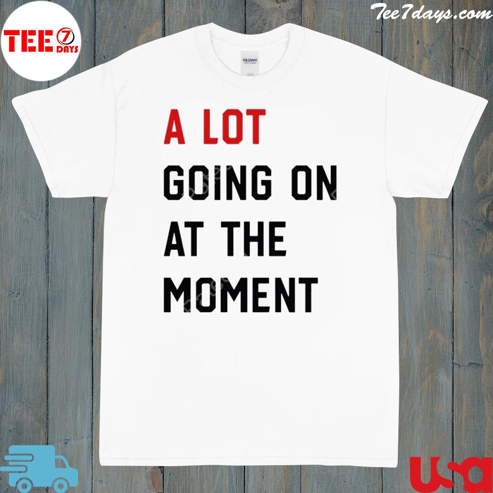 A lot going on at the moment the eras tour 2023 shirt