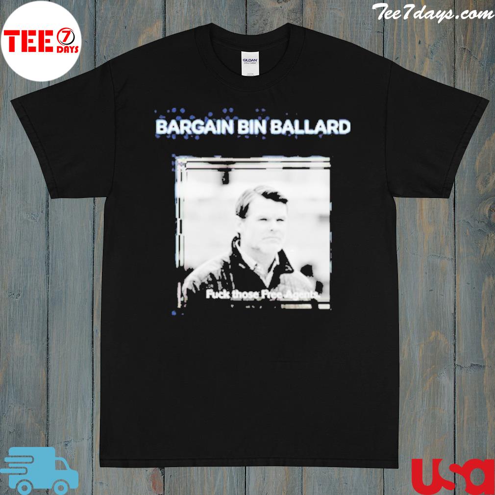 Bargain Bin Ballard Fuck Those Free Agents Shirt