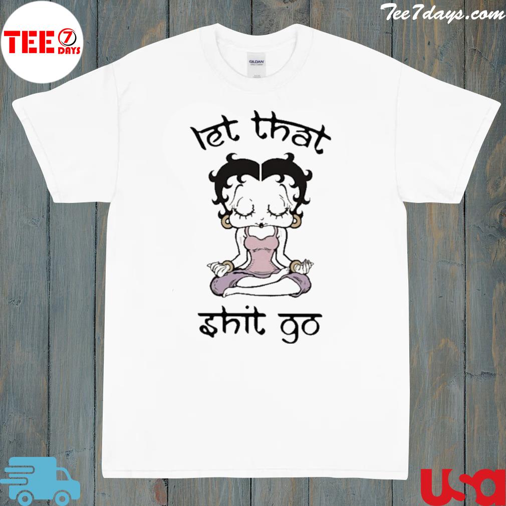 Betty Boop Let That Shit Go New Shirt
