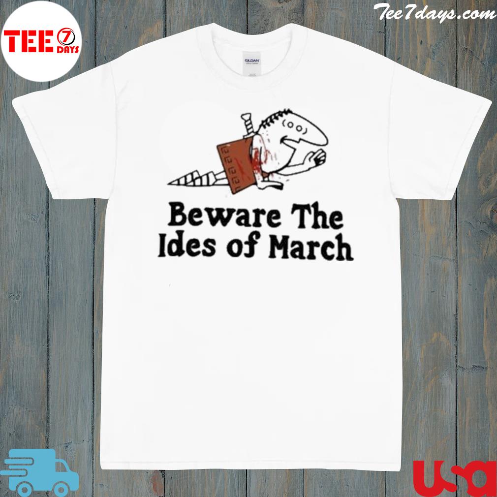 Beware the ides of march shirt
