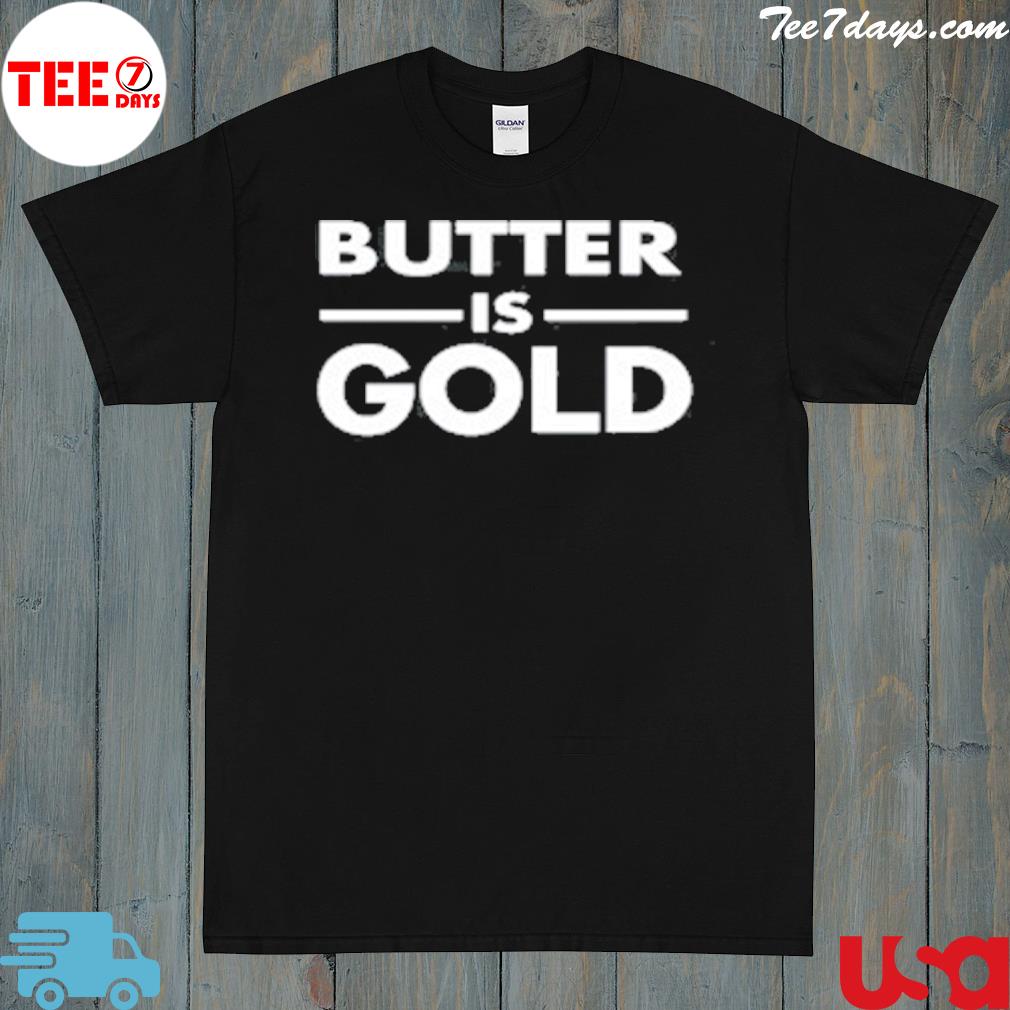 Butter is gold shirt