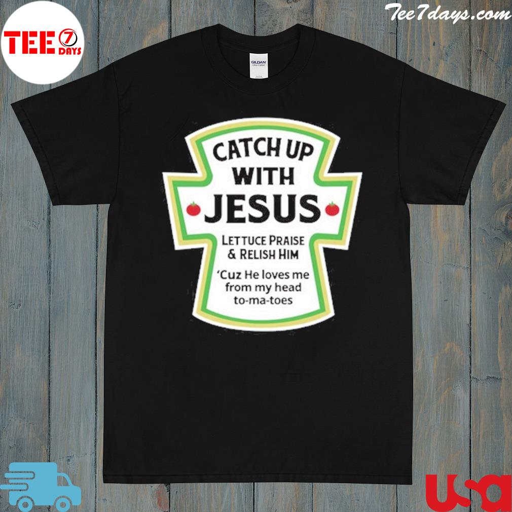 Catch up with Jesus shirt