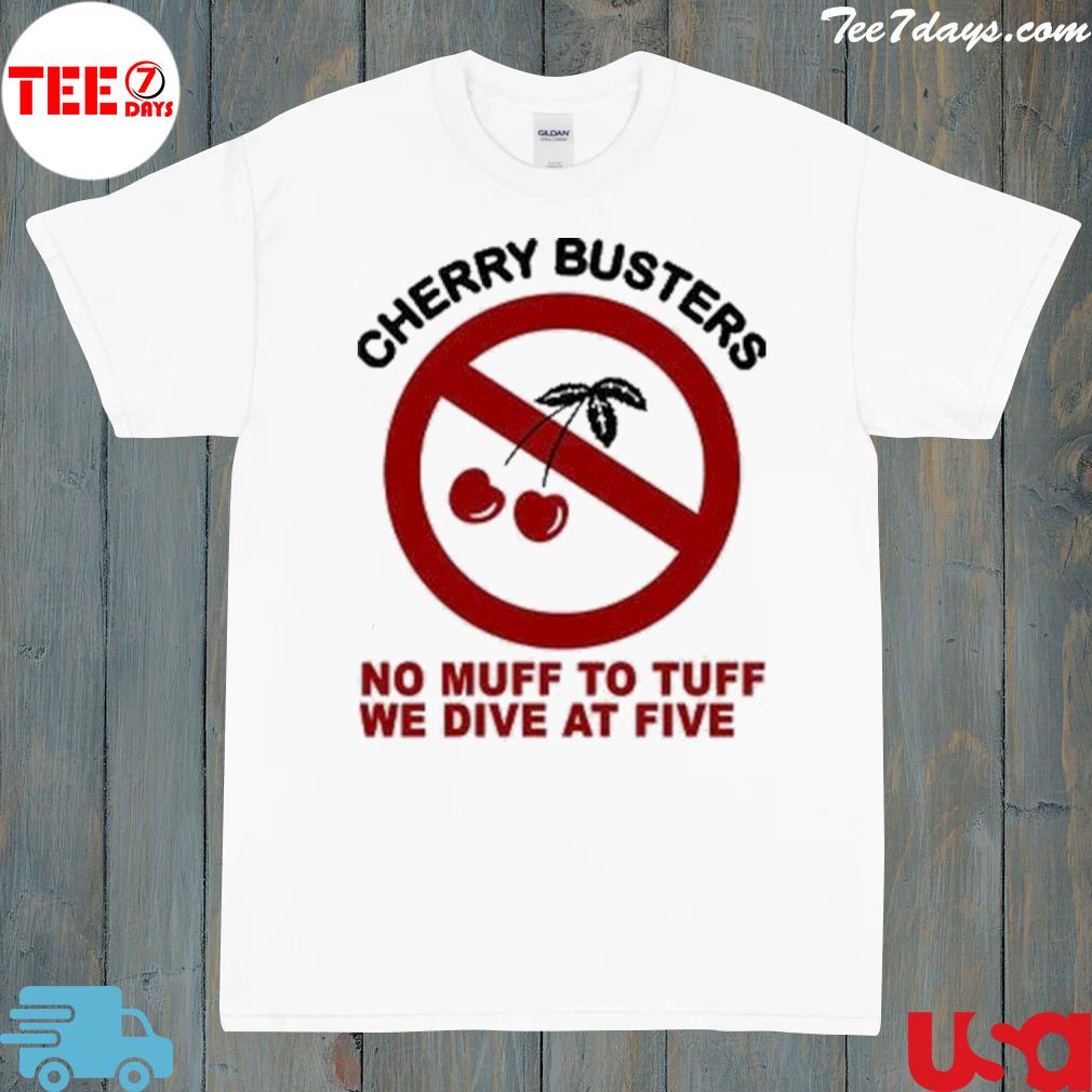 Cherry busters no muff too tough we dive at five shirt