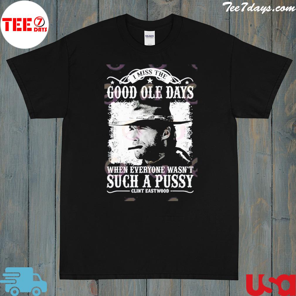 Clint Eastwood I Miss The Good Ole Days Unisex T-Shirt
