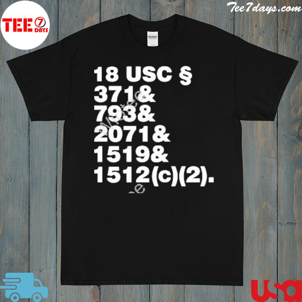 Crimes and crimes and crimes 18 usc 371& 793& 2071& 1519& 1512(c)(2) shirt