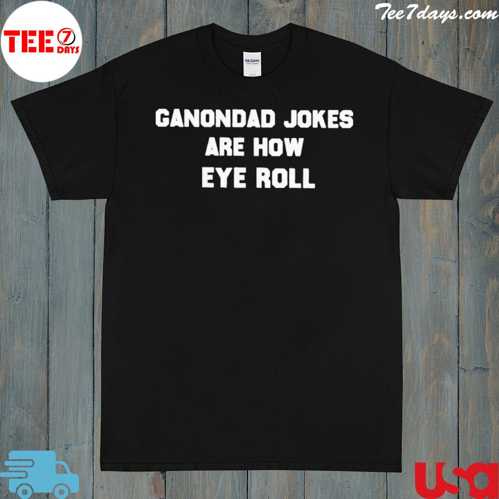 Dad Jokes Are How Eye Roll 2023 Shirt