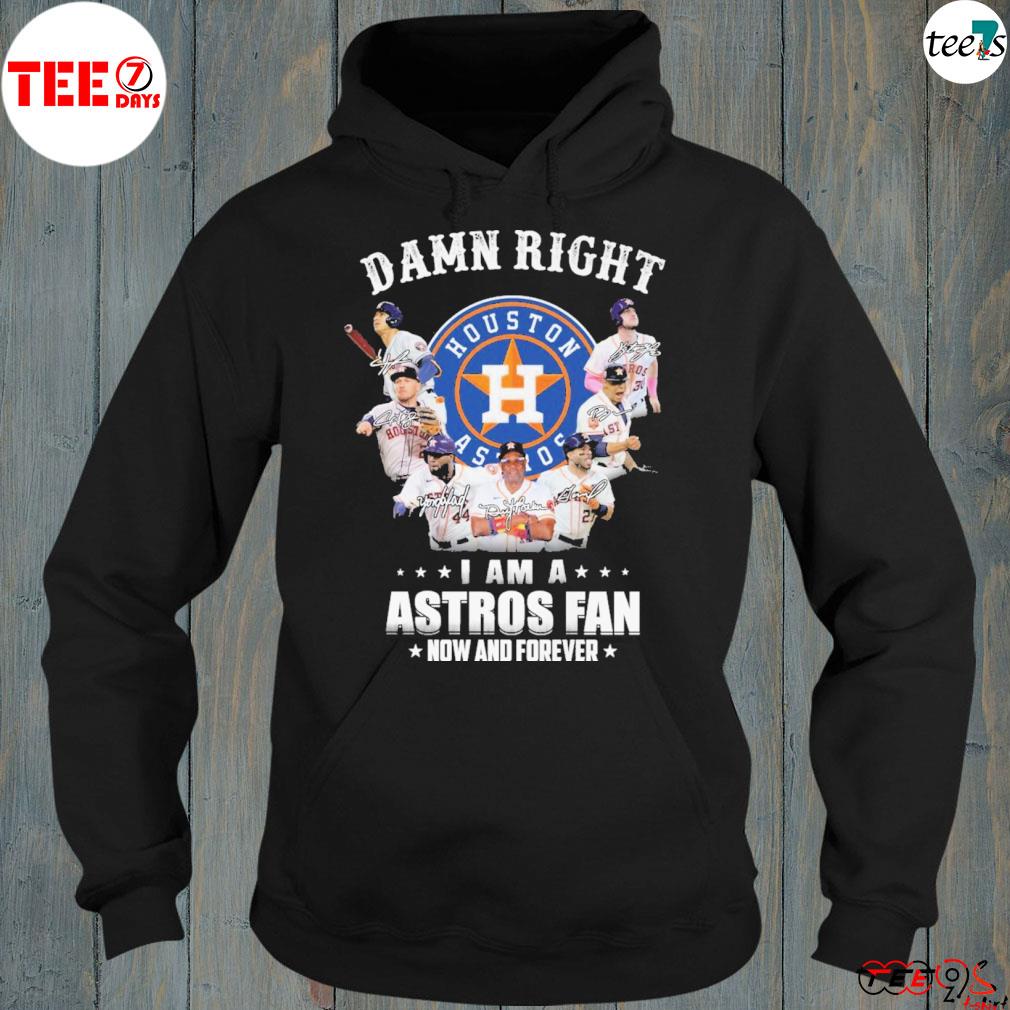 Damn right I am a astros fan now and found forever s hoddie-black