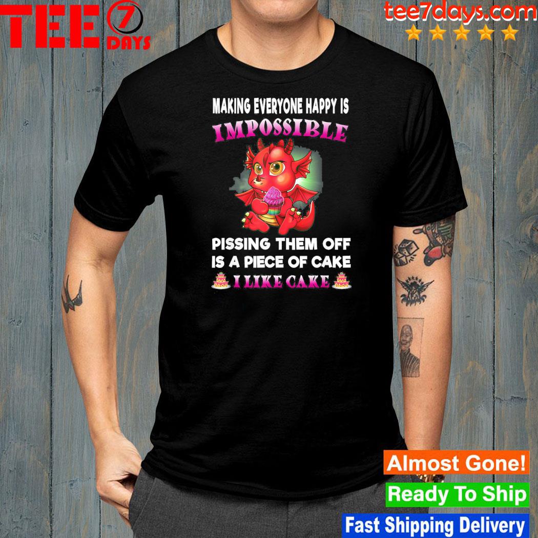 Dragon making everyone happy is impossible pissing them off is a piece of cake I like cake shirt