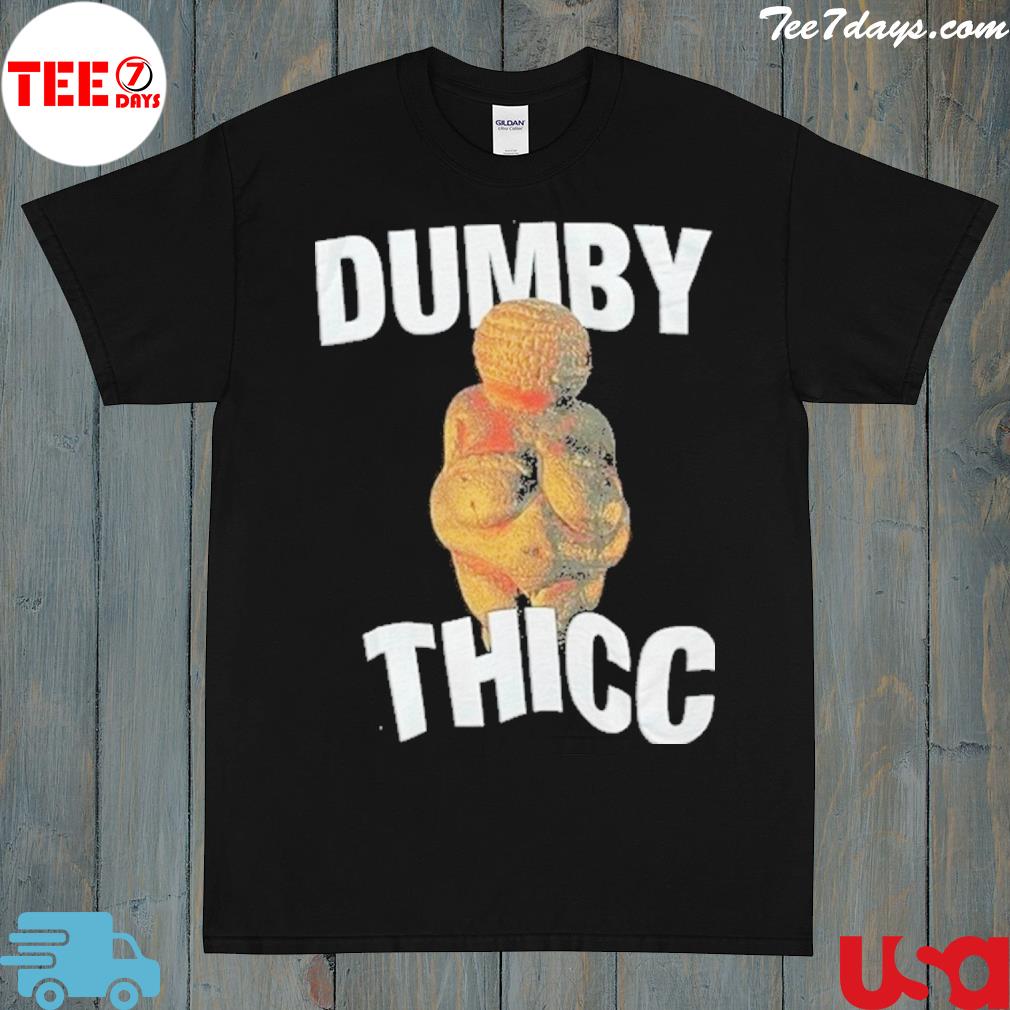 Dumby thicc shirt
