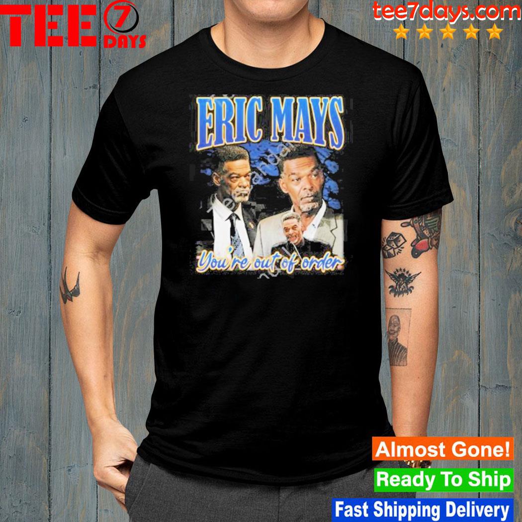 Eric May For President Merch Eric May’S You’Re Out Of Order Shirt