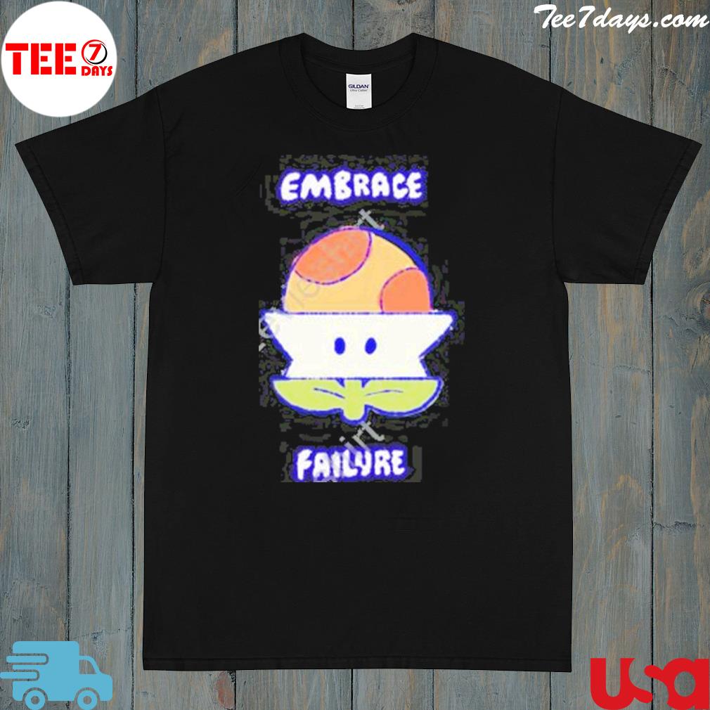 Evantickles Embrace Failure Shirt