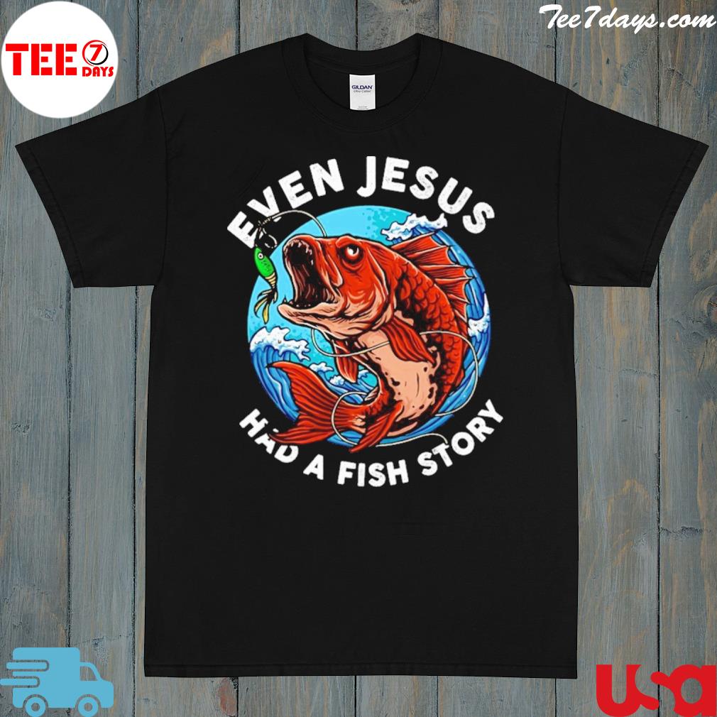 Even Jesus had a fish story shirt