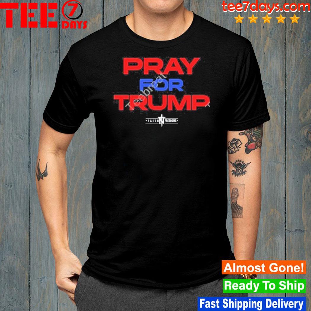 Faith n freedoms merch pray for Trump shirt