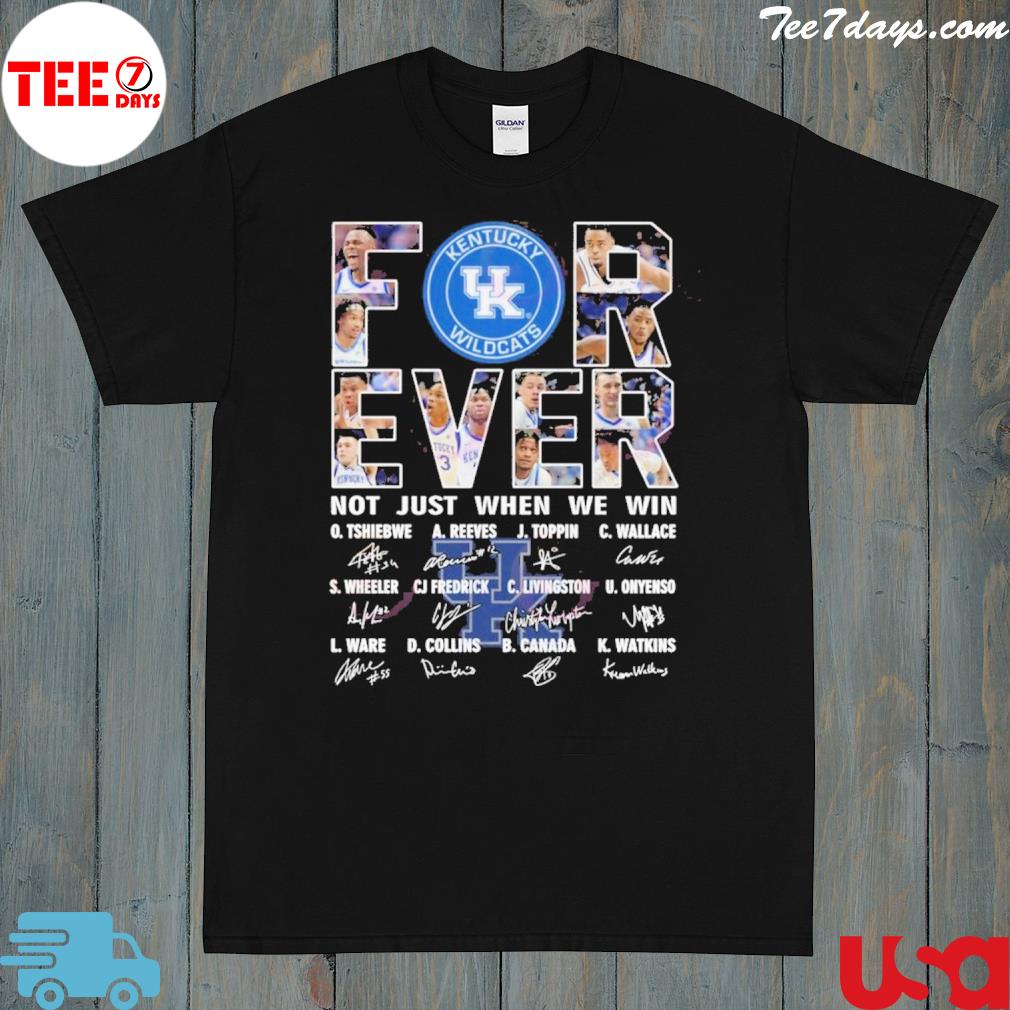 For Ever Kentucky Wildcats Not Just When We Win Signature T-Shirt