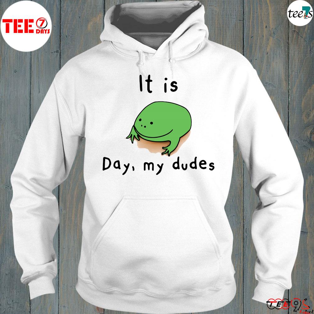 Frog It Is Day My Dudes 2023 t-Shirt hoodie-white