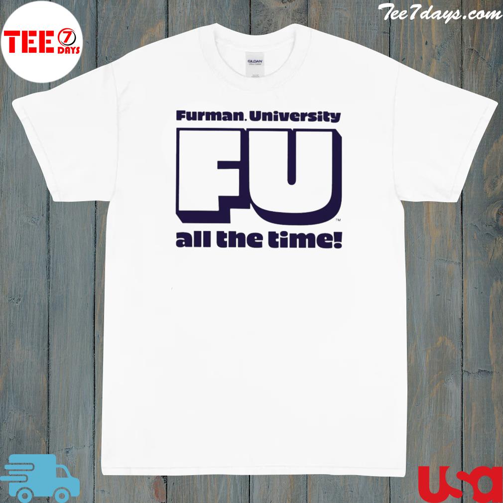 Furman university fu all the time shirt
