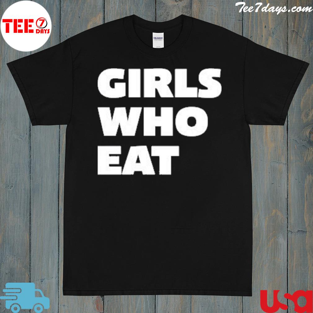 Girls who eat shirt