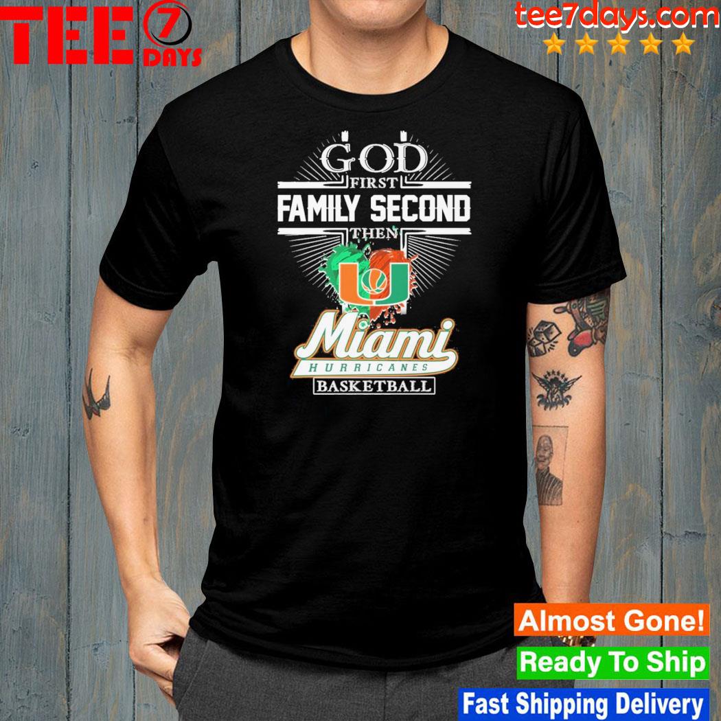 God First Family Second Then Miami Hurricanes Basketball T-Shirt