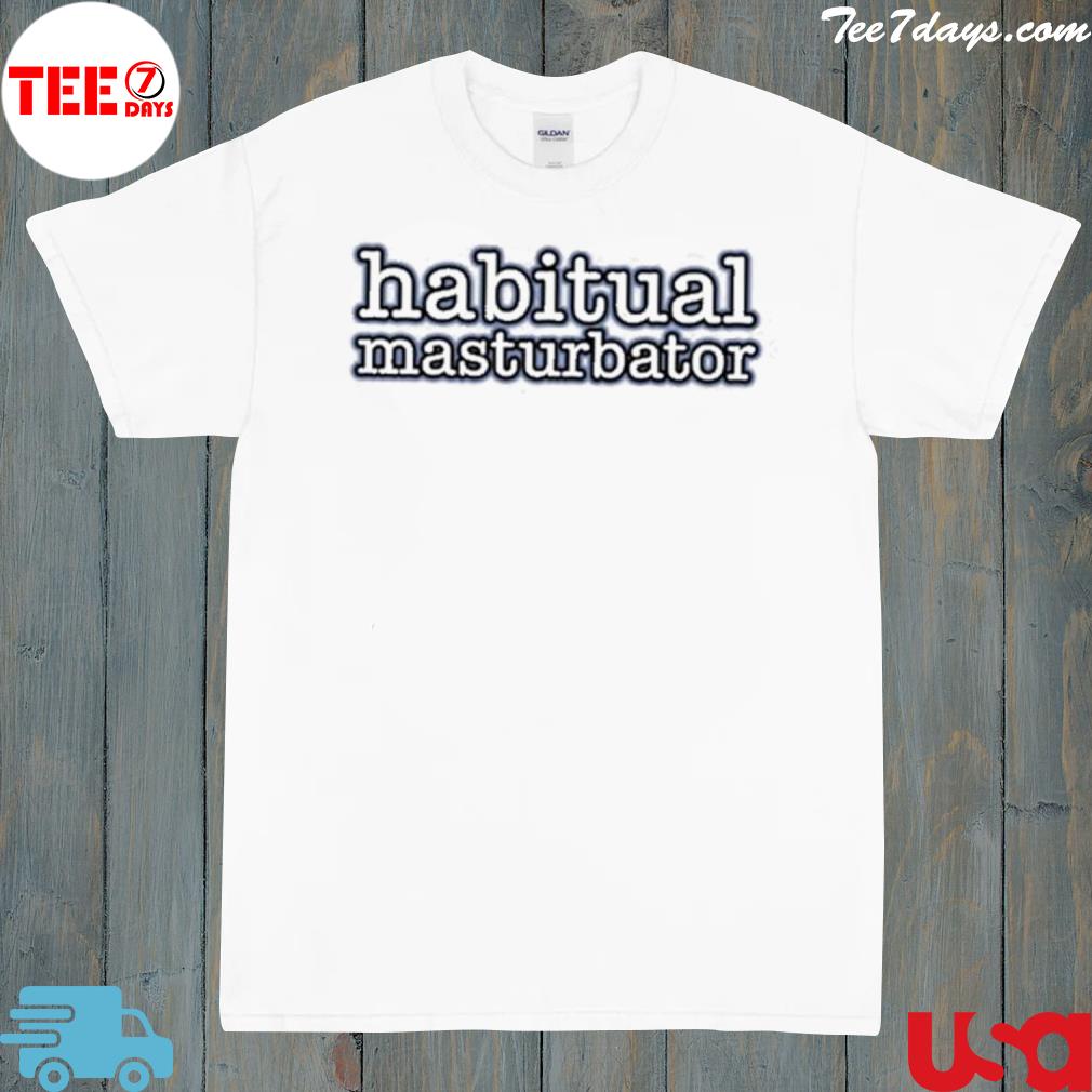 Habitual masturbator shirt