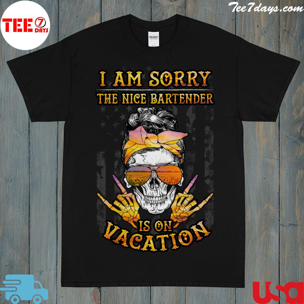 I am sorry the nice bartender is on vacation skull 2023 t-shirt