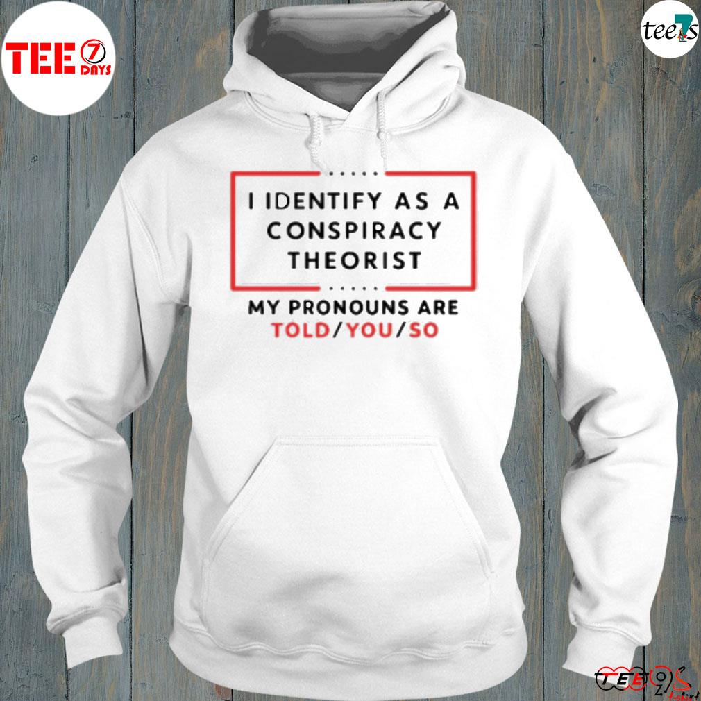 I identify as a conspiracy theorist s hoodie-white