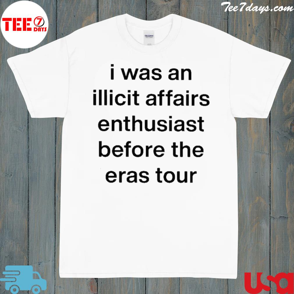 I Was An Illicit Affairs Enthusiast Before The Eras Tour shirt