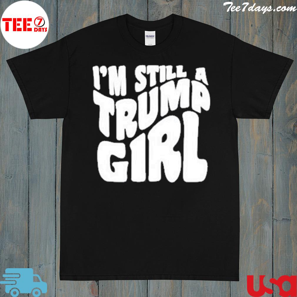 I'm still a Trump girl 2023 shirt