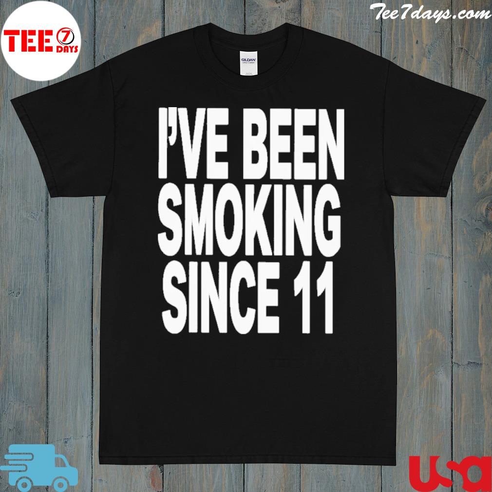 I’ve Been Smoking Since 11 2023 t-Shirt